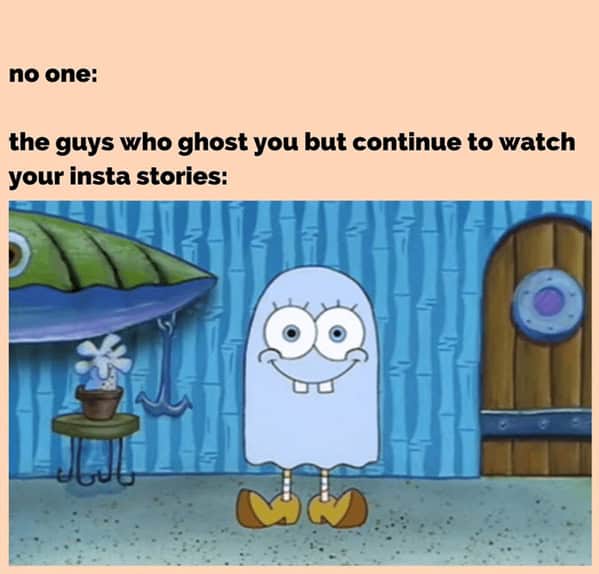 A funny SpongeBob SquarePants meme about people who ghost you but continue to watch your social media stories.