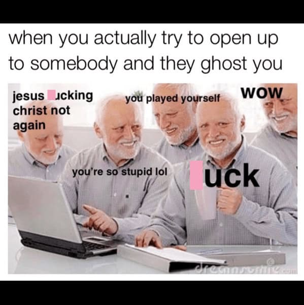 A "Hide the Pain Harold" meme that perfectly captures the feeling of being ghosted after being vulnerable.