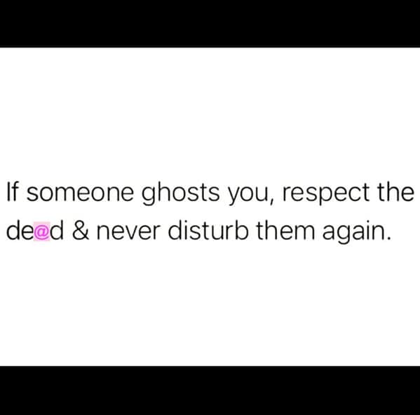 A funny but savage piece of advice that says if you get ghosted, you should "respect the dead."