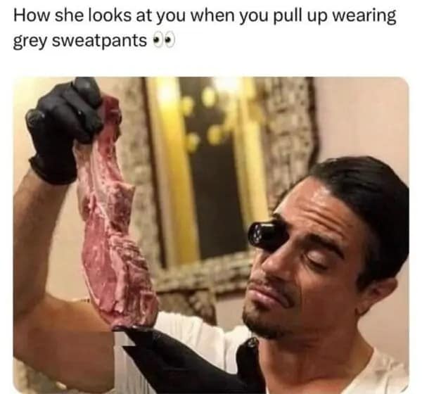 A funny Salt Bae meme of him inspecting meat, joking about grey sweatpants season.