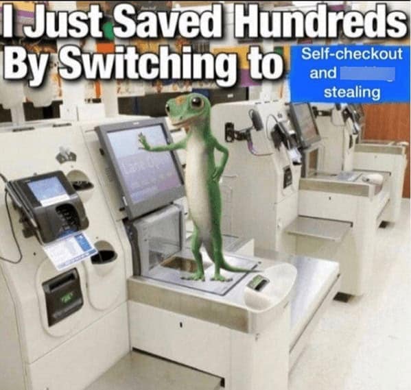 A funny meme of the Geico Gecko suggesting saving money by using self-checkout and stealing.