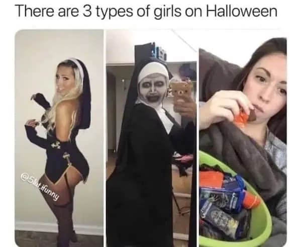 A funny halloween meme illustrating the three types of girls on Halloween: sexy, scary, or staying in to eat candy.