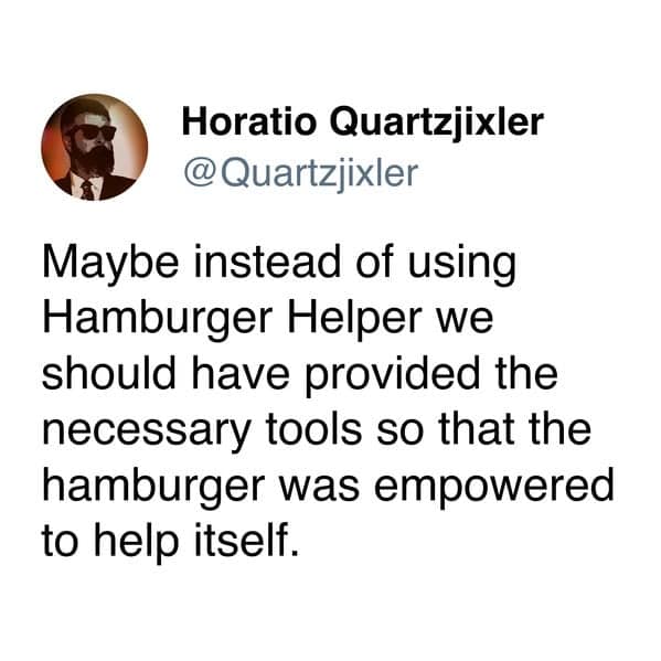 A hamburger helper meme tweet suggesting we empower the hamburger to help itself instead.
