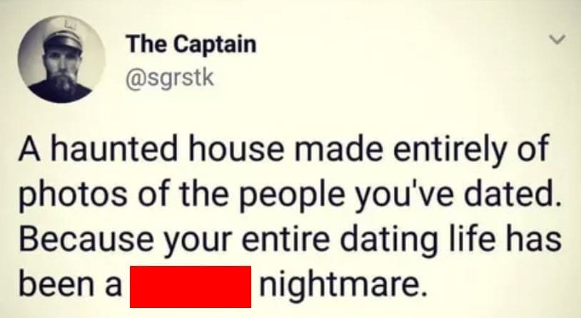 A funny tweet suggesting a haunted house made of photos of your exes because your dating life was a nightmare.