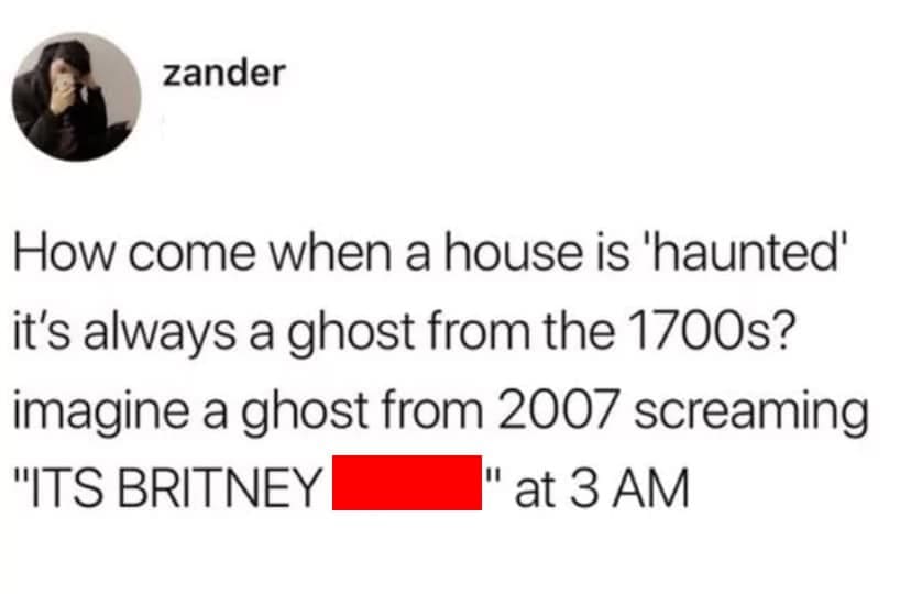 A funny tweet that wonders what a modern ghost from 2007 would be like, complete with Britney Spears references.
