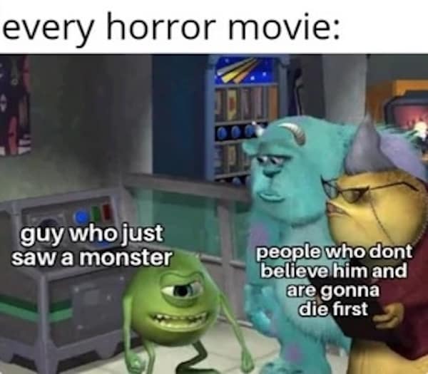 A Monsters Inc. meme showing Mike Wazowski explaining horror movie tropes about ignoring warnings.
