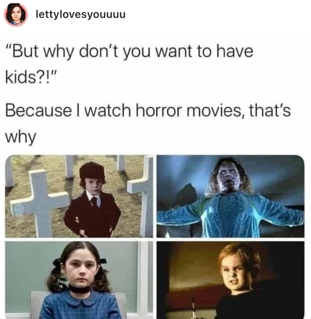 A funny horror movie meme explaining the reason for not wanting kids is creepy children like Damien, Regan, and Esther.