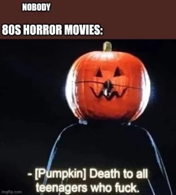 A funny horror movie meme summarizing 80s slasher films' moral code about punishing teenagers.