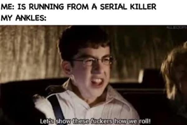 A Superbad McLovin meme joking about ankles failing when trying to run from a serial killer.