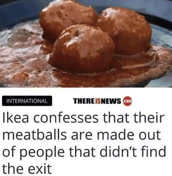 A funny satirical headline that jokes that IKEA meatballs are made from people who got lost in the store.
