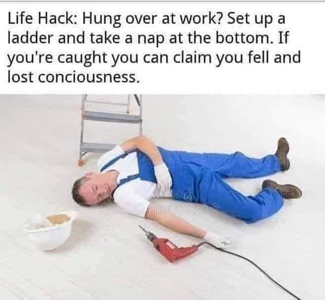 A life hack for napping at work, suggesting you fake a fall from a ladder if you're caught.