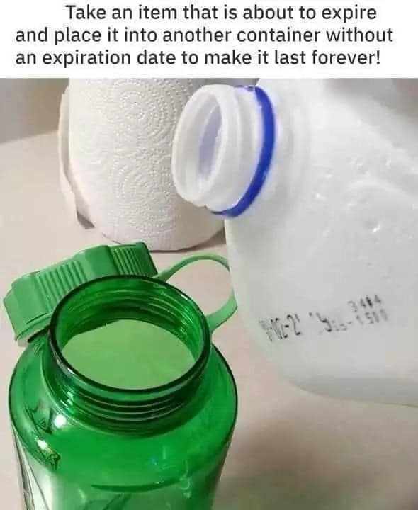 A bad life pro tip that suggests pouring an expiring item into a new container to make it last forever.