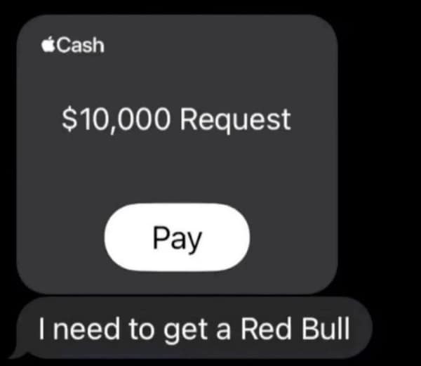 A funny lifemaxxing meme of a $10,000 cash request with the caption "I need to get a Red Bull."