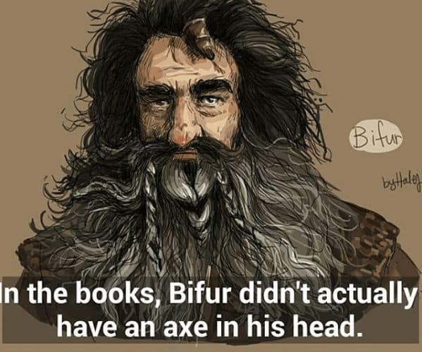 A Lord of the Rings fact clarifying that the dwarf Bifur having an axe in his head was an invention for The Hobbit movies.