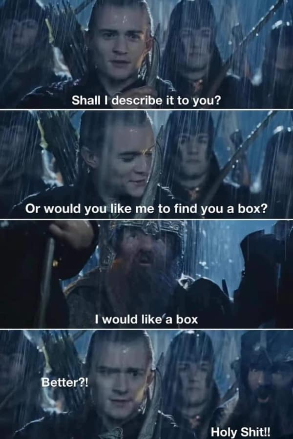 A funny lord of the rings meme showing Legolas getting a box for Gimli to stand on at Helm's Deep.