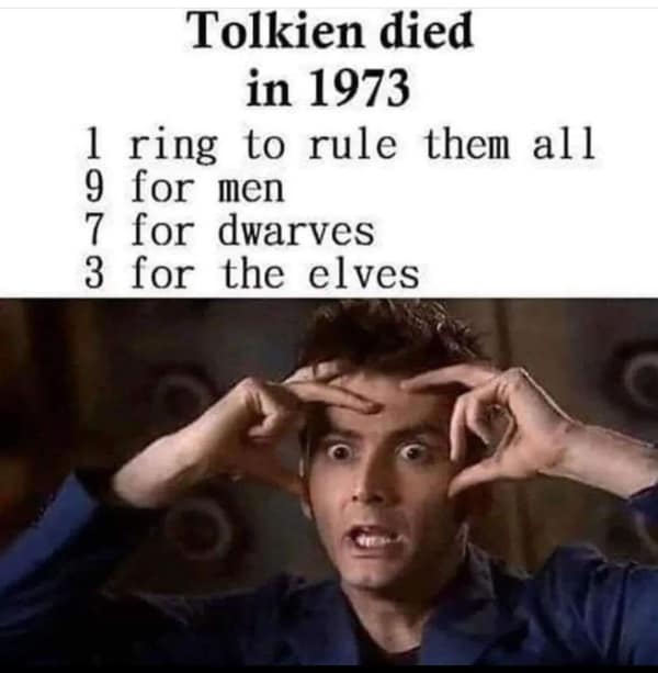A mind-blowing lotr meme pointing out that the date of Tolkien's death, 1973, contains the numbers of all the rings.