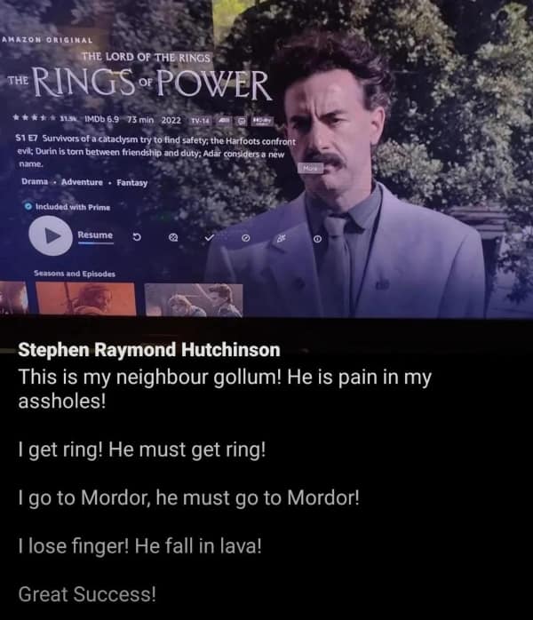 A hilarious lord of the rings meme that rewrites the story of Gollum and the One Ring in the voice of Borat.