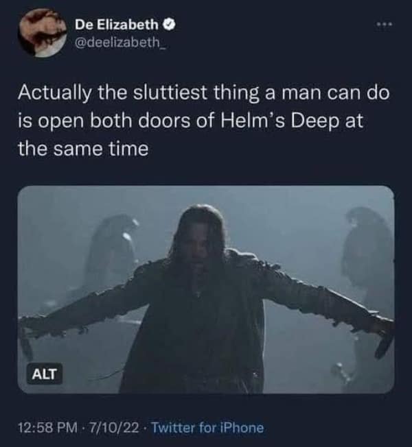 A funny lotr meme tweet that describes Aragorn opening the doors of Helm's Deep as the "sluttiest thing a man can do."
