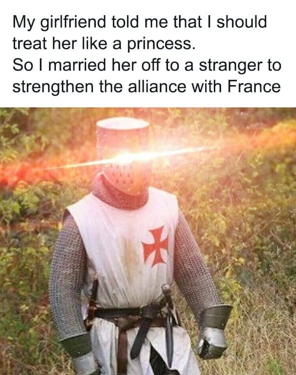 A funny medieval meme with a knight taking "treat her like a princess" literally for a political marriage.
