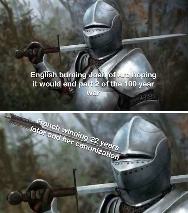 A funny medieval meme showing how the English burning Joan of Arc backfired spectacularly 22 years later.