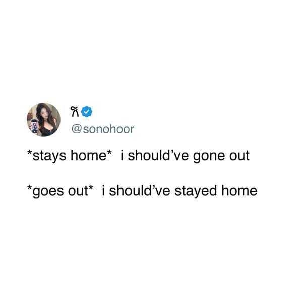 A funny meme text post that perfectly describes the social anxiety of staying home versus going out.