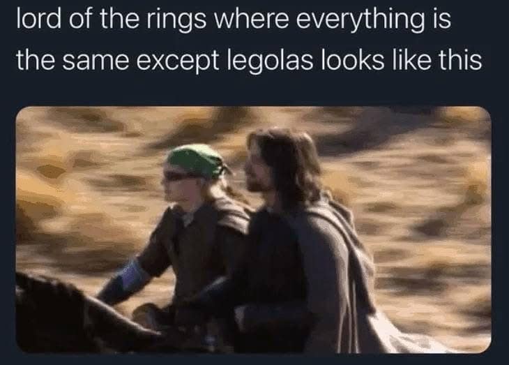 A funny meme proposing a version of Lord of the Rings where Legolas looks like a frat bro.