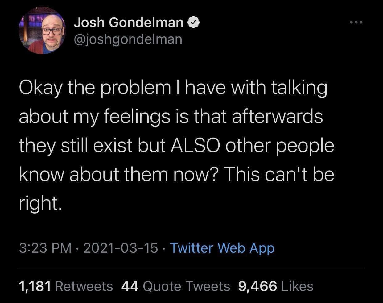 A hilarious meme of a tweet from comedian Josh Gondelman about the downside of sharing your feelings.