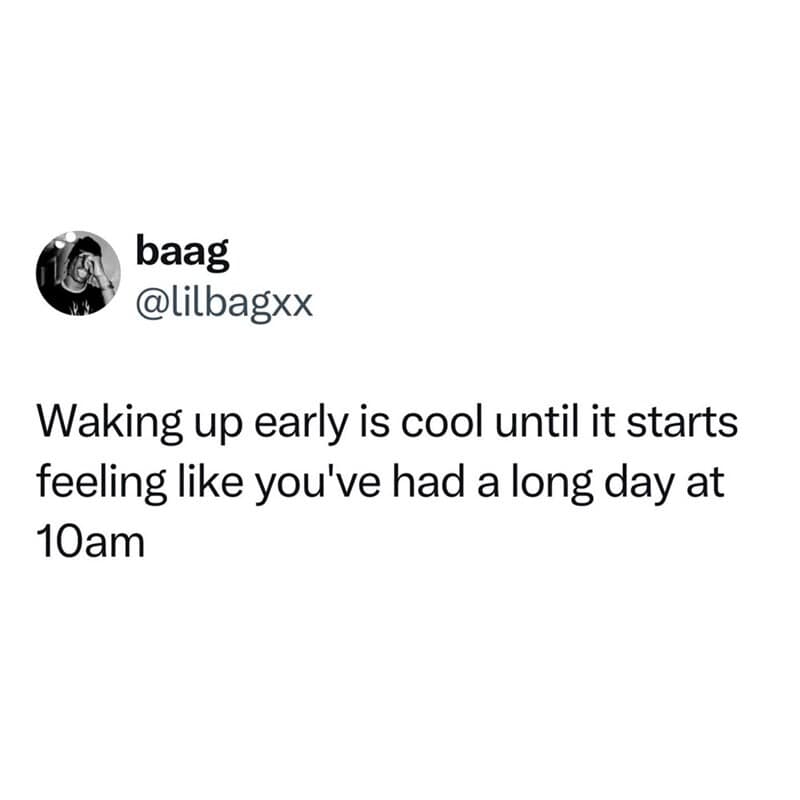 A funny meme tweet perfectly describing the downside of waking up early in the morning.