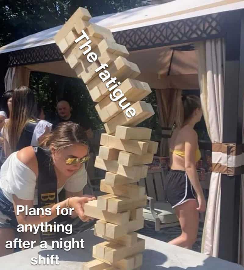 A funny Jenga meme showing fatigue toppling plans made for after a long night shift.