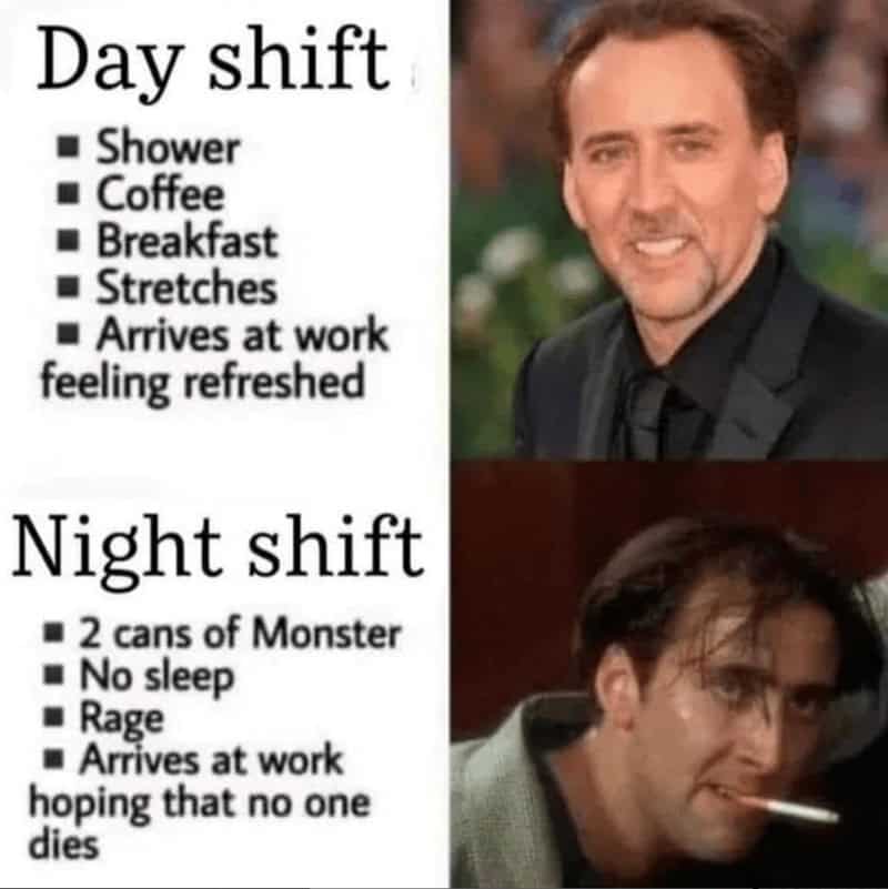 A Nicolas Cage meme comparing the calm day shift routine to the chaotic, caffeine-fueled night shift preparation.