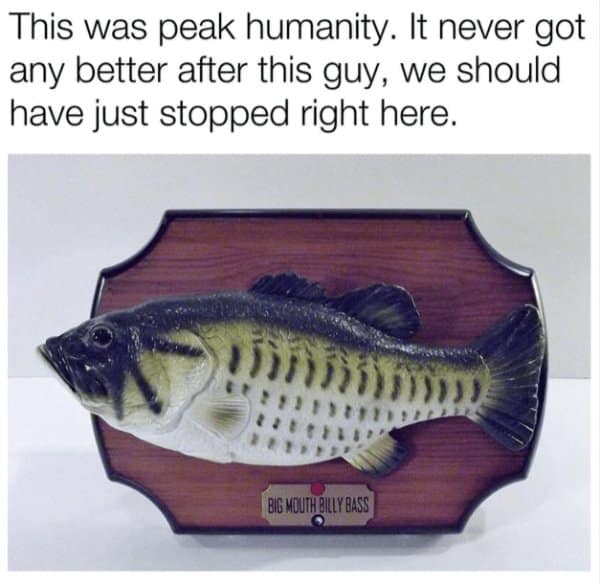 A hilarious 90s meme claiming that the Big Mouth Billy Bass singing fish was the peak of human invention.