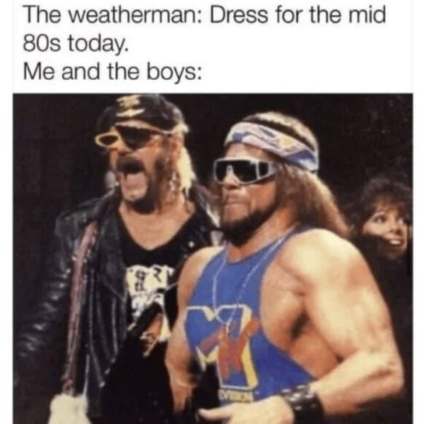 A funny 80s meme showing wrestlers dressed for the "mid 80s" temperature.