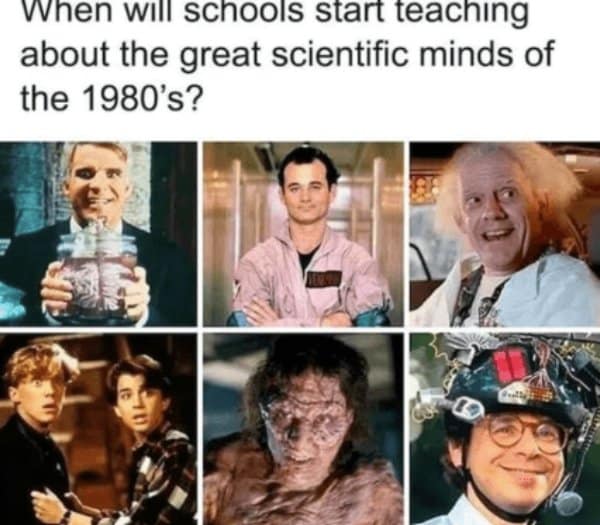 A funny 80s meme celebrating the great fictional movie scientists of the decade.