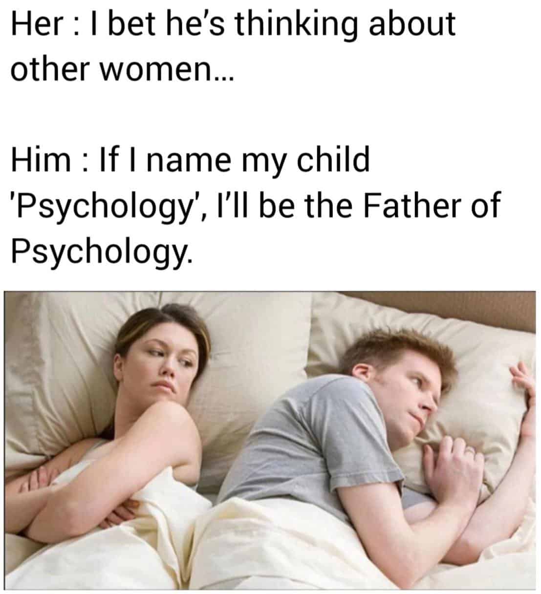 A psychology meme using the "he's thinking about other women" format with a psychology pun.