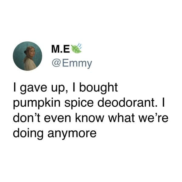 A funny tweet from a person who has finally given in and bought pumpkin spice deodorant.