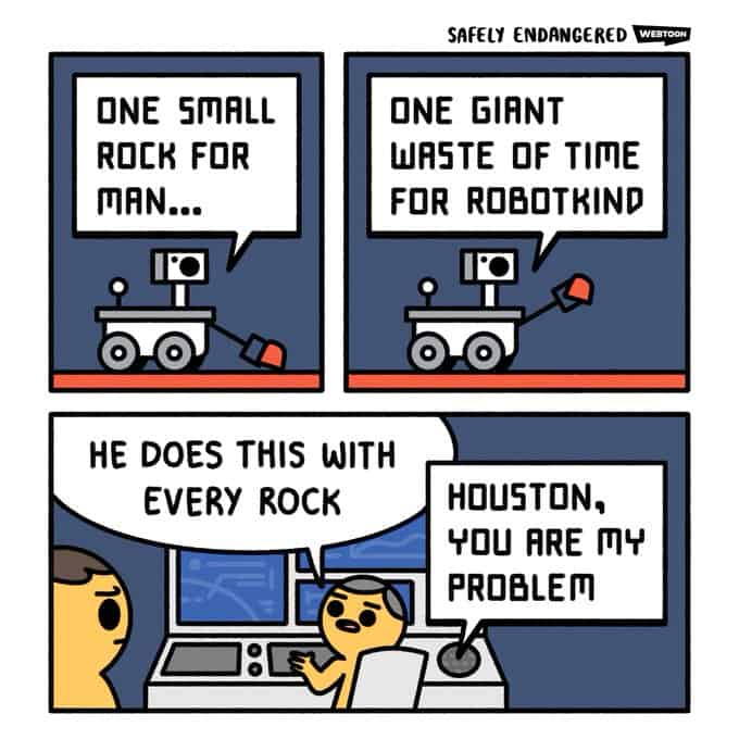 A Safely Endangered comic where the Mars rover keeps making rock puns, to the frustration of mission control.