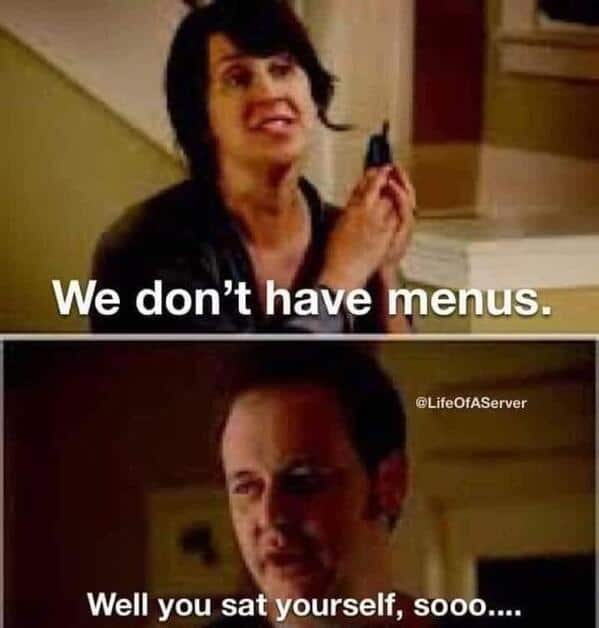 A funny server meme about the frustration of customers who seat themselves and then ask for menus.