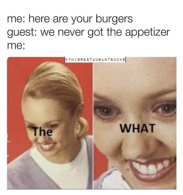 A server meme using "The WHAT" format to show the panic of realizing you forgot to put in an appetizer order.
