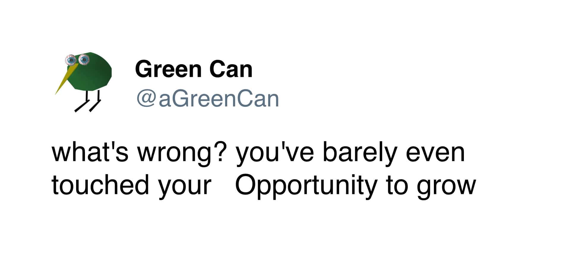 A funny tweet that uses corporate jargon to make a joke: "you've barely even touched your Opportunity to grow.