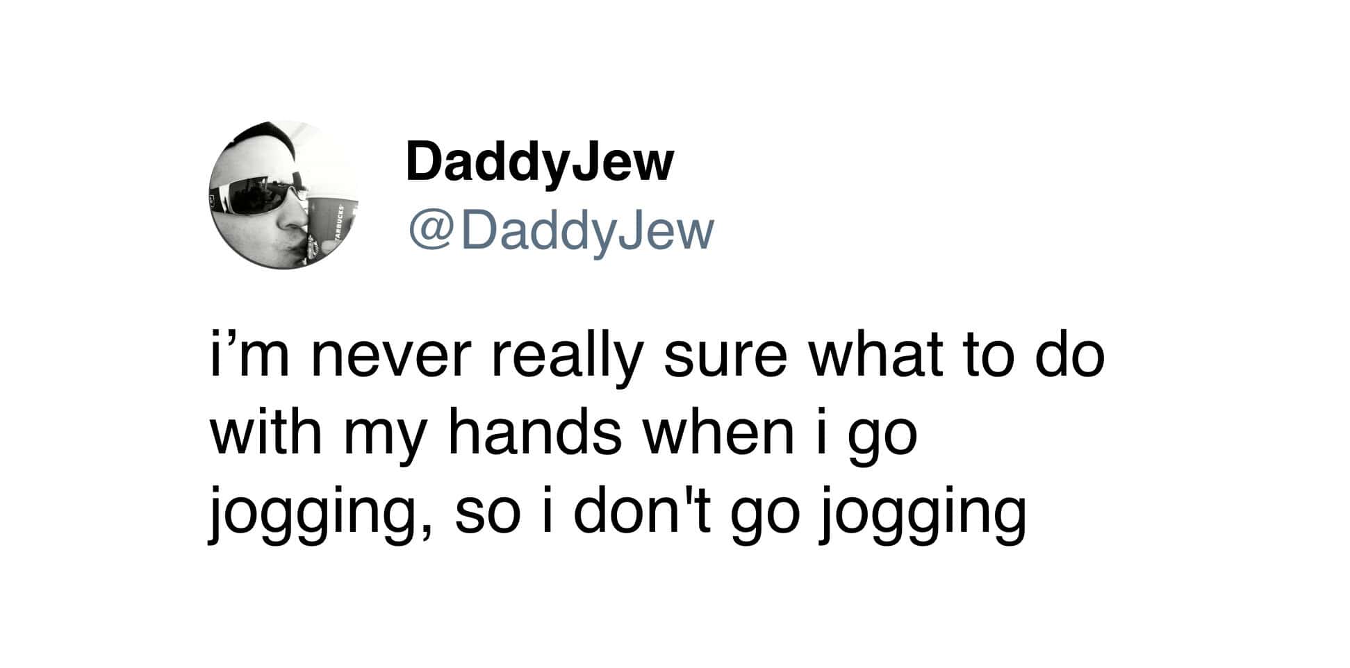 A relatable tweet about using the anxiety of not knowing what to do with your hands as an excuse to not go jogging.
