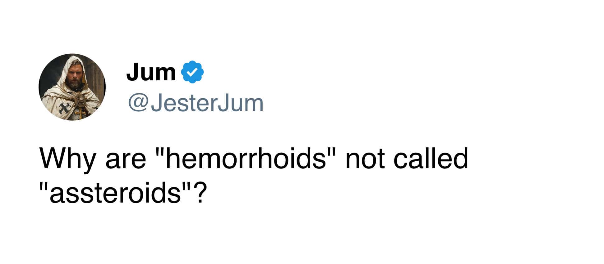 A funny and clever tweet that asks the very important question of why hemorrhoids are not called "asteroids."