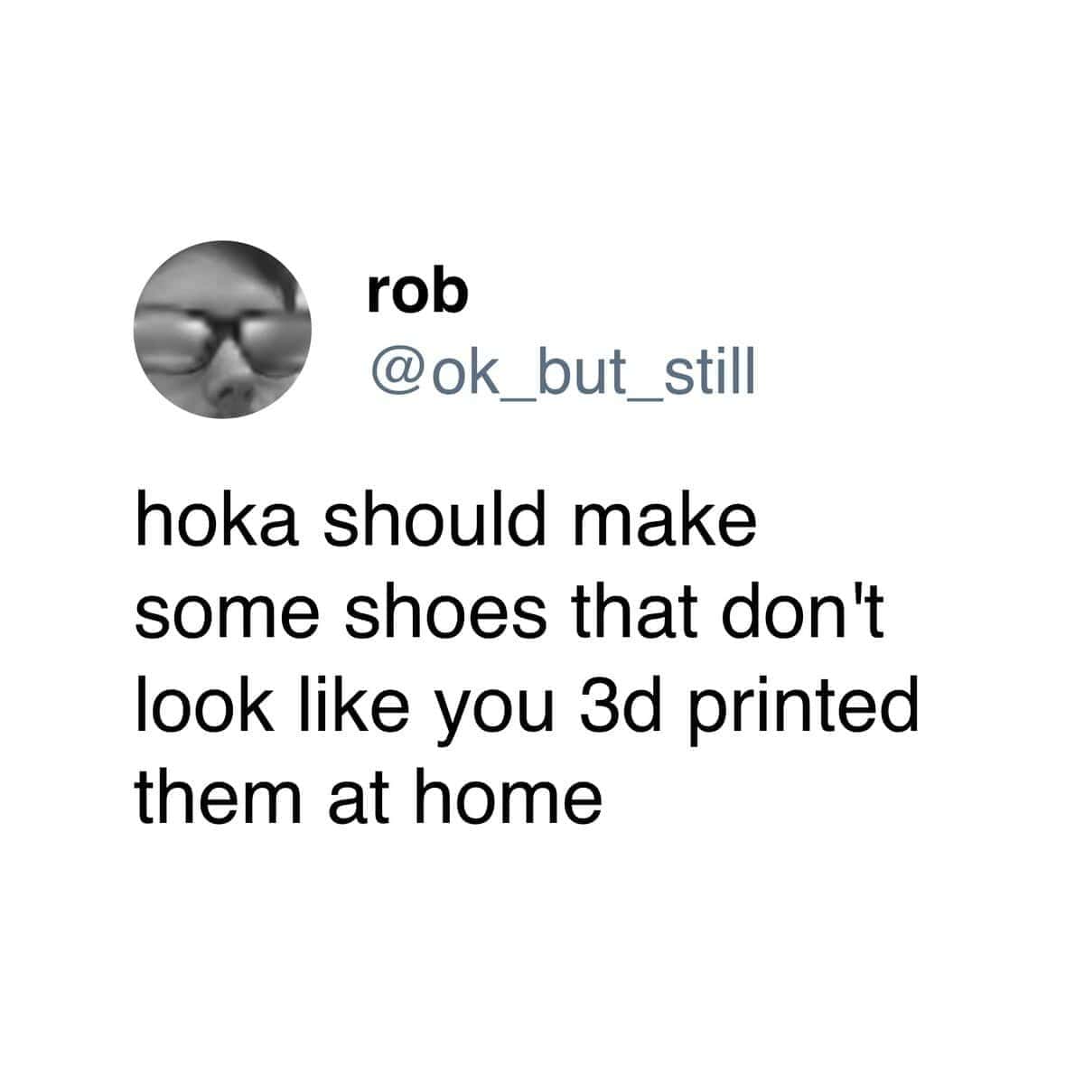 A funny and accurate tweet that roasts the unique and chunky design of Hoka brand running shoes.