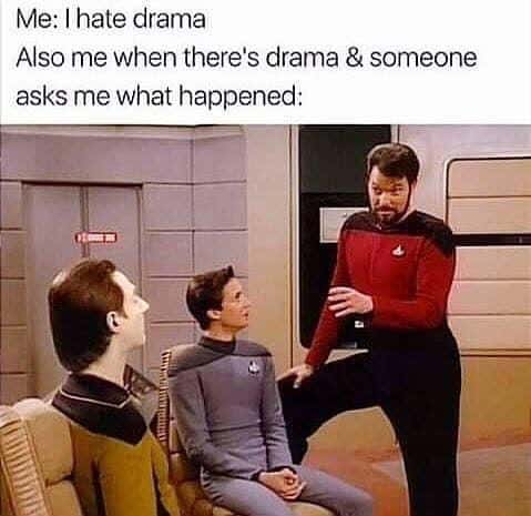 A relatable Star Trek meme of Commander Riker eagerly explaining drama to Data and Wesley.