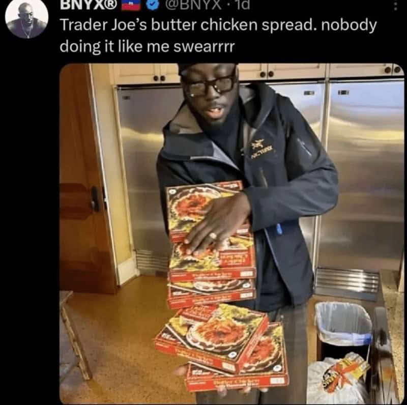 A funny Trader Joes meme showing someone hoarding boxes of the popular butter chicken frozen meal.