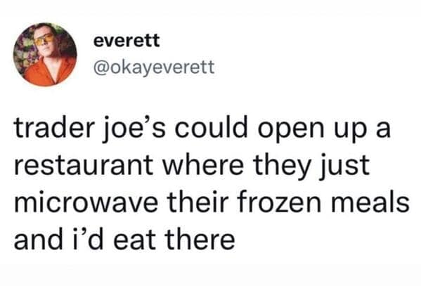 A funny Trader Joes meme tweet suggesting a restaurant that only microwaves TJ's frozen meals.