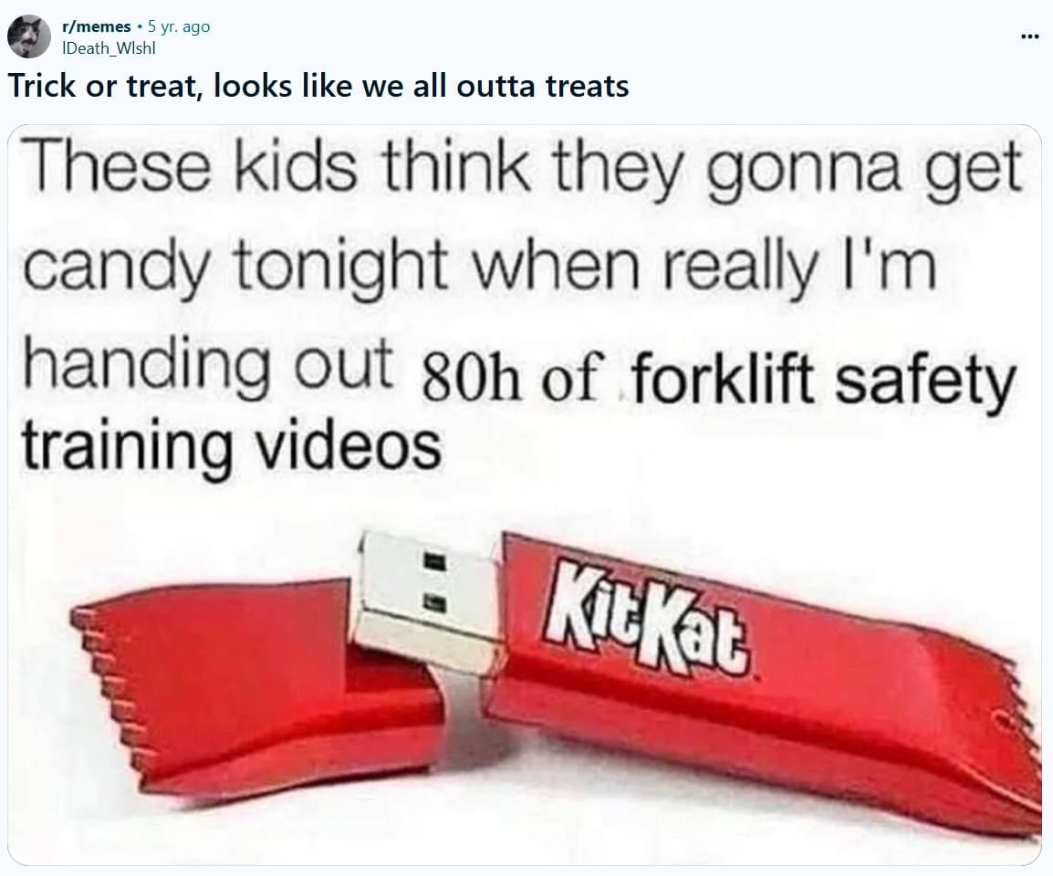 A hilarious trick or treat meme joking about handing out 80 hours of forklift safety training on a KitKat USB drive.