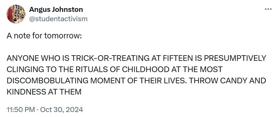 A wholesome trick or treat meme asking people to be kind to 15-year-olds who are still trick-or-treating tonight.