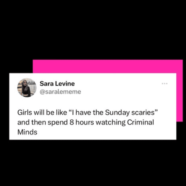 A tweet about girls curing their "Sunday scaries" by watching eight hours of Criminal Minds.