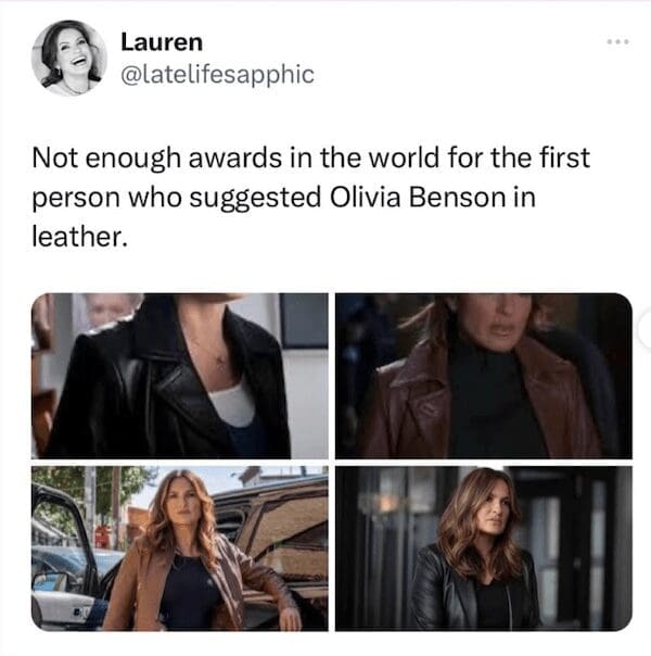 A tweet praising the person who first suggested Olivia Benson from SVU should wear a leather jacket.