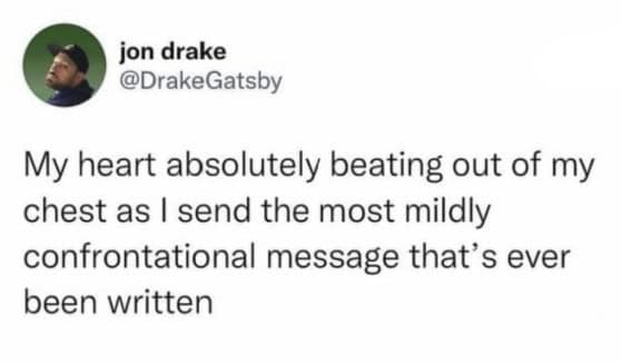 Relatable tweet describing the intense physical anxiety, like a racing heart, when sending a mildly confrontational message.